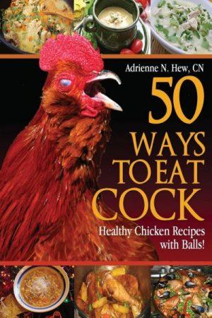 50 Ways to Eat Cock Healthy Chicken Recipes with Balls! (Health AlternaTips)