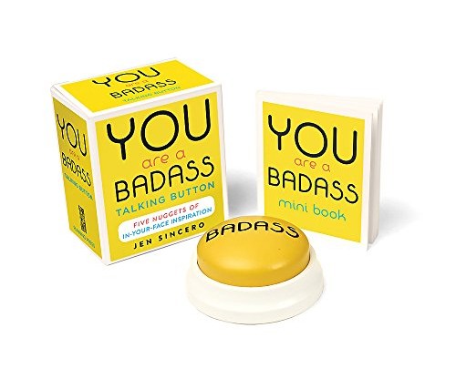 You Are a Badass Talking Button: Five Nuggets of In-Your-Face Inspiration