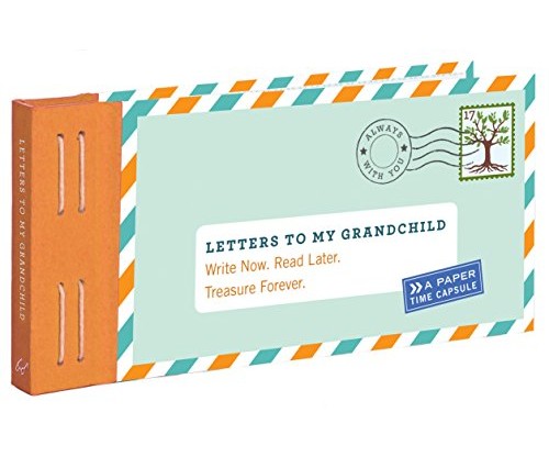 Letters to My Grandchild: Write Now. Read Later. Treasure Forever.