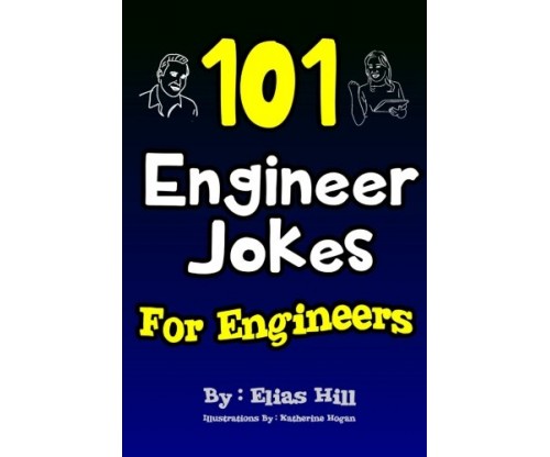 101 Engineer Jokes For Engineers by Elias Hill