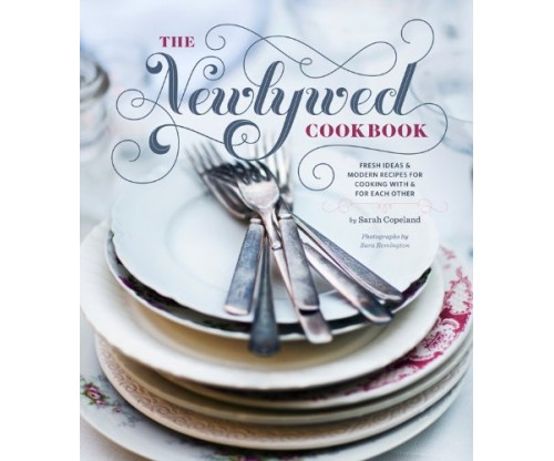 The Newlywed Cookbook: Fresh Ideas and Modern Recipes