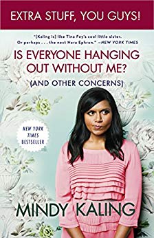 Is Everyone Hanging Out Without Me? (And Other Concerns) by: Mindy Kaling
