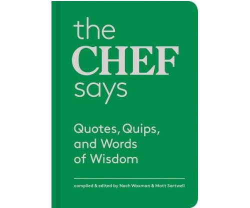 The Chef Says: Quotes, Quips, and Words of Wisdom – Hardcover
