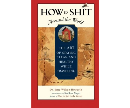 How to Shit Around the World: The Art of Staying Clean