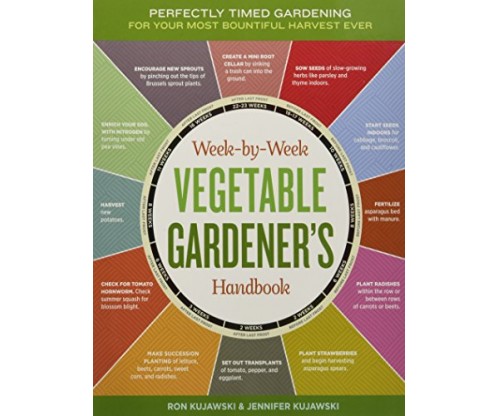 The Week by Week Vegetable Gardeners Handbook: Make the Most of Your Growing Season
