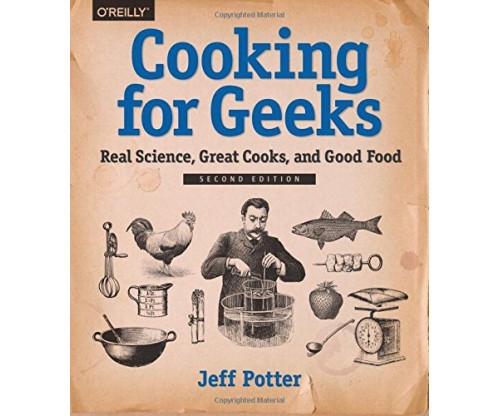 Cooking for Geeks: Real Science, Great Cooks, and Good Food
