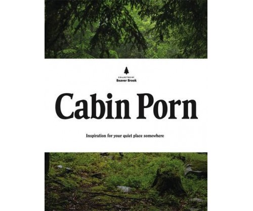 Cabin Porn: Inspiration for Your Quiet Place Somewhere
