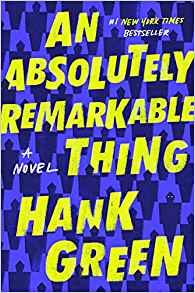 An Absolutely Remarkable Thing – Hank Green