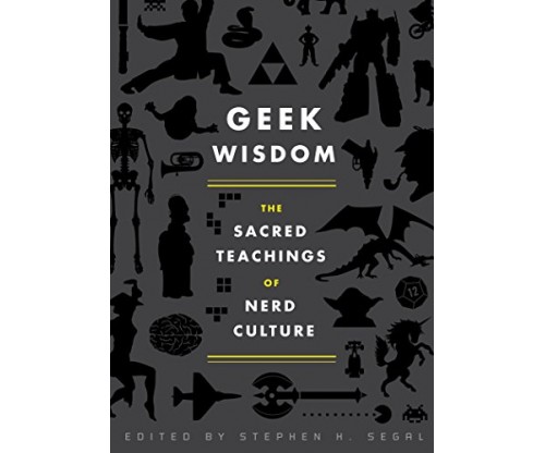 Geek Wisdom: The Sacred Teachings of Nerd Culture