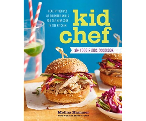 Kid Chef: The Foodie Kids Cookbook: Healthy Recipes and Culinary Skills for the New Cook in the Kitchen