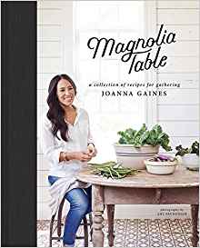 Magnolia Table: A Collection of Recipes for Gathering by: Joanna Gaines
