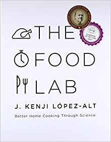 The Food Lab: Better Home Cooking Through Science by: J. Kenji López-Alt