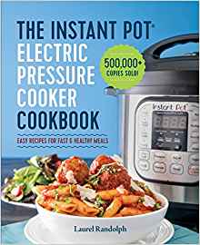  The Instant Pot Electric Pressure Cooker Cookbook: Easy Recipes for Fast & Healthy Meals by: Laurel Randolph