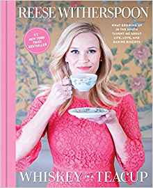 Whiskey in a Teacup: What Growing Up in the South Taught Me About Life, Love, and Baking Biscuits by: Reese Witherspoon