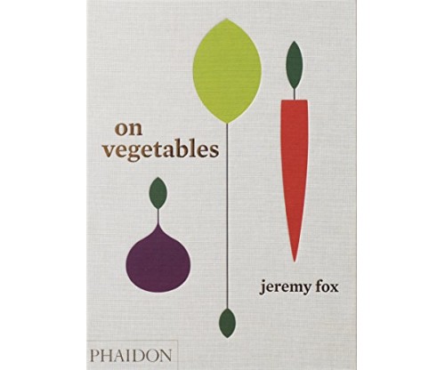 On Vegetables: Modern Recipes for the Home Kitchen