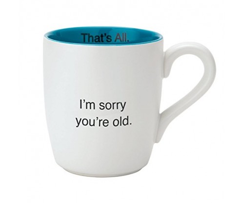 Santa Barbara Design Studio Ceramic Mug – I’m Sorry You’re Old