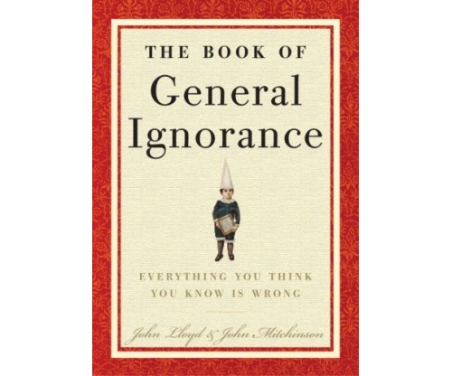 The Book of General Ignorance: Everything You Think You Know Is Wrong