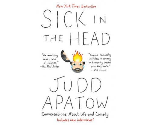 Sick in the Head: Conversations About Life and Comedy – By Judd Apatow