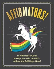 Affirmators! 50 Affirmation Cards to Help You Help Yourself - without the Self-Helpy-Ness!