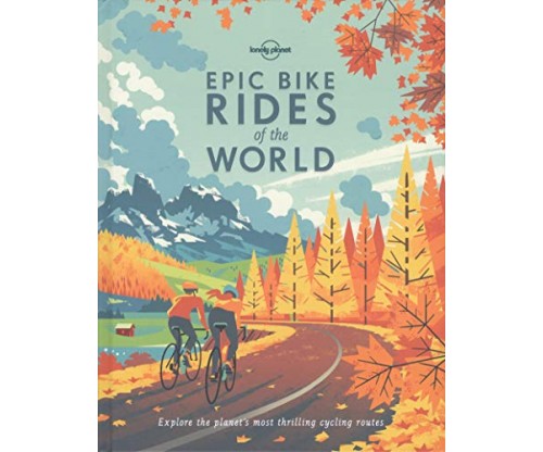Epic Bike Rides of the World by Lonely Planet