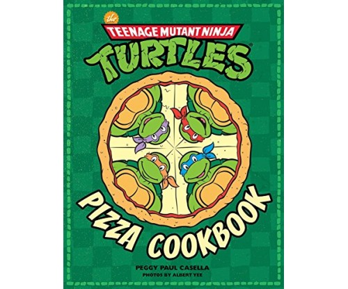 The Teenage Mutant Ninja Turtles Pizza Cookbook