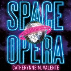 Space Opera - Catherynne M. Valente