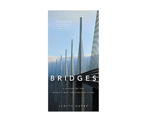 Bridges: A History of the World’s Most Spectacular Spans