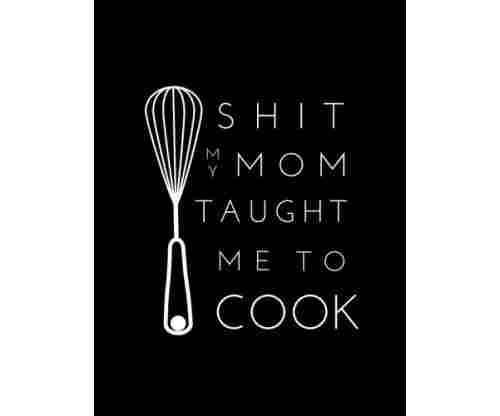 Shit My Mom Taught Me To Cook: Blank Recipe Book
