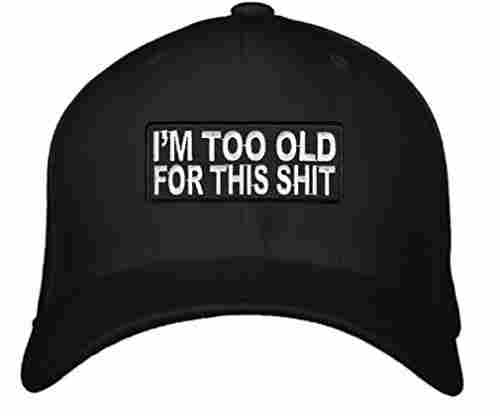 I’m Too Old For This Shit Hat