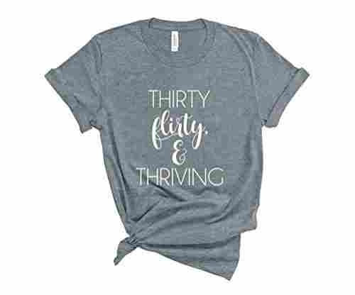 Thirty Flirty & Thriving Shirt