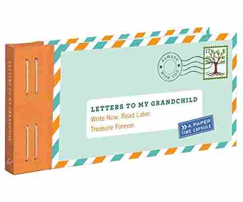 Letters to My Grandchild: Write Now. Read Later. Treasure Forever.