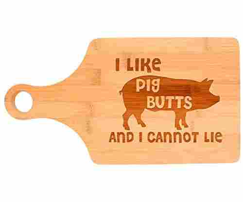 I Like Pig Butts and I Cannot Lie – Bamboo Paddle Shaped Cutting Board