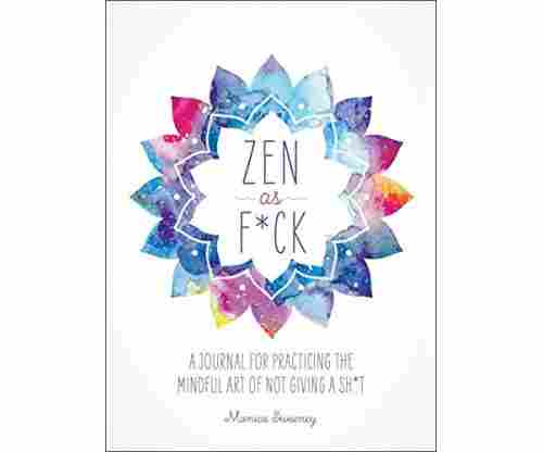 Zen as F*ck: A Journal for Practicing the Mindful Art of Not Giving a Sh*t (Zen as F*ck Journals)