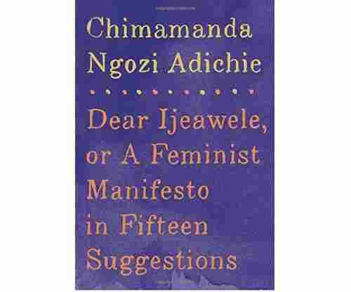 Dear Ljeawele: A Feminist Manifesto in Fifteen Suggestions