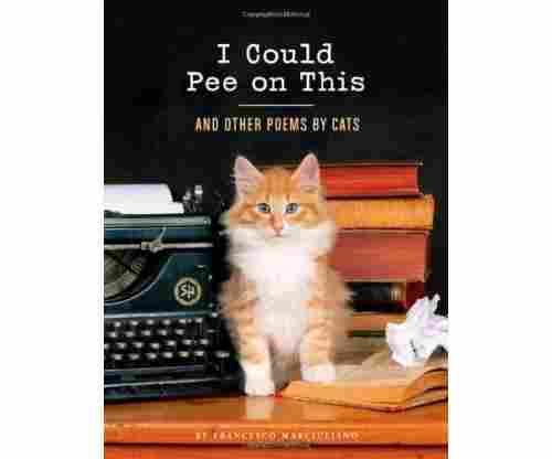 “I Could Pee On This:” & Other Poems by Cats For People