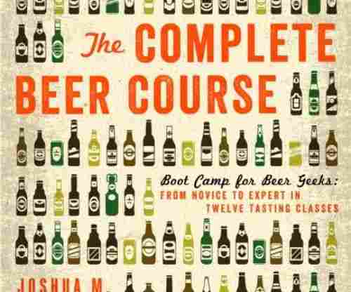 The Complete Beer Course: Boot Camp for Beer Geeks