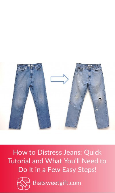 How to Distress Jeans: Tutorial & Tools You'll Need | ThatSweetGift